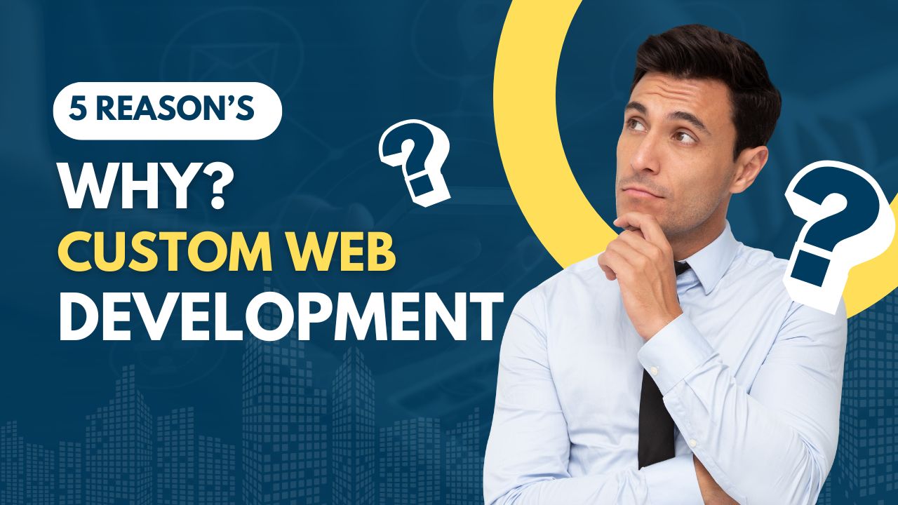 5 Reasons Custom Web Development Can Elevate Your Brand